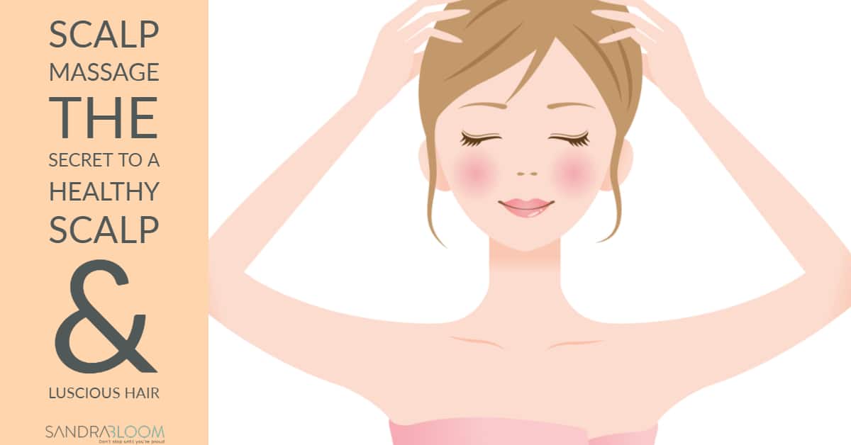 Scalp Massage: The Secret to Luscious Hair - Sandra Bloom